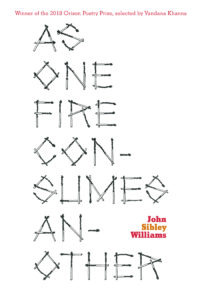 Cover image for AS ONE FIRE CONSUMES ANOTHER by John Sibley Williams