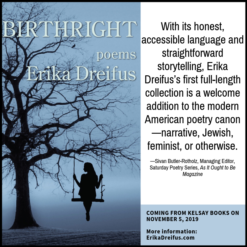 Image featuring the front cover of BIRTHRIGHT and a snippet of advance praise (from Sivan Butler-Rotholz) that reads, "With its honest, accessible language and straightforward storytelling, Erika Dreifus's first full-length collection is a welcome addition to the modern American poetry canon—narrative, Jewish, feminist, or otherwise."