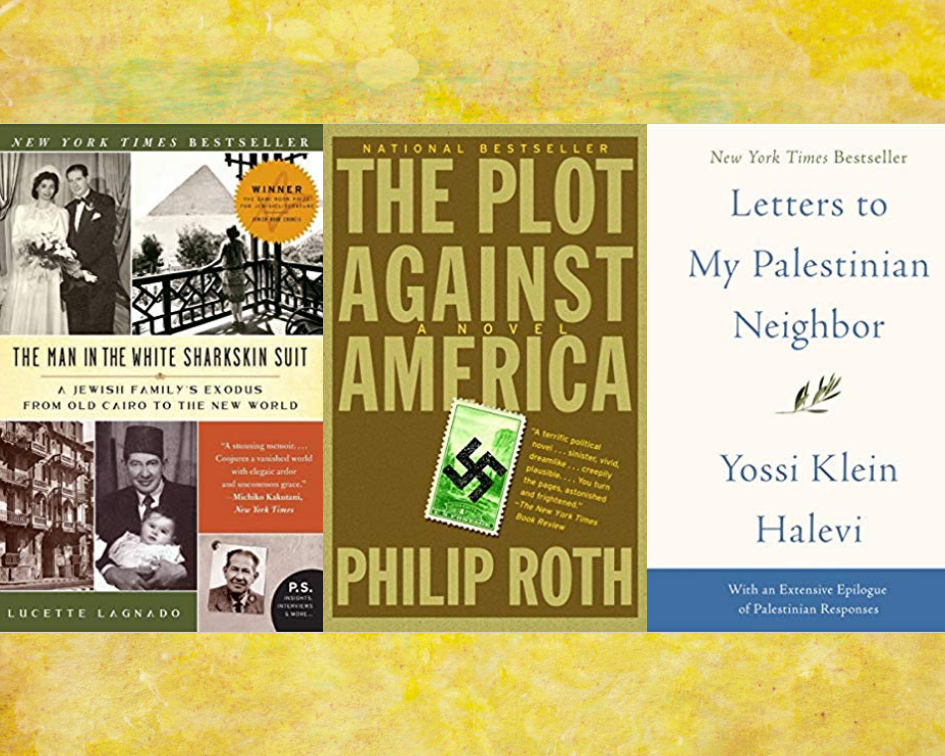Collage of three book covers: THE MAN IN THE WHITE SHARKSKIN SUIT by Lucette Lagnado; THE PLOT AGAINST AMERICA by Philip Roth; and LETTERS TO MY PALESTINIAN NEIGHBOR by Yossi Klein Halevi.