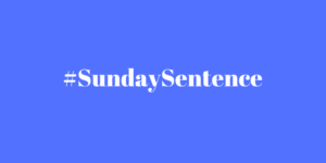Against a plain background, the hashtag #SundaySentence appears.