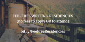 quiet, outdoor nature scene, with a rustic cabin and table pictured and text announcing "Fee-Free Writing Residencies (no fees to apply OR to attend)" and providing a link at bit.ly/FeeFreeResidencies