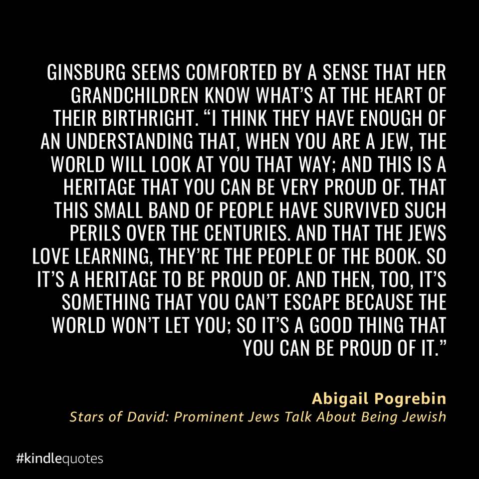quotation from Abigail Pogrebin's STARS OF DAVID, beginning with the line, "Ginsburg seems comforted by a sense that her grandchildren know what's at the heart of their birthright."