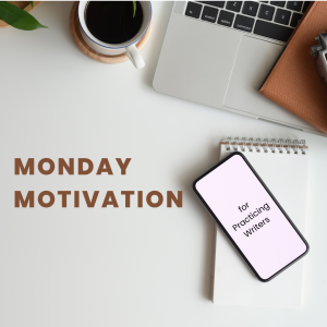 announcement of Monday Motivation for Practicing Writers
